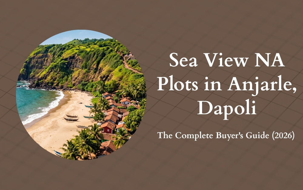 Sea View NA Plots in Anjarle, Dapoli: The Complete Buyer’s Guide (2026)