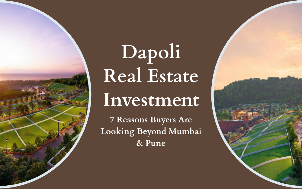 Dapoli Real Estate Investment: 7 Reasons Buyers Are Looking Beyond Mumbai & Pune