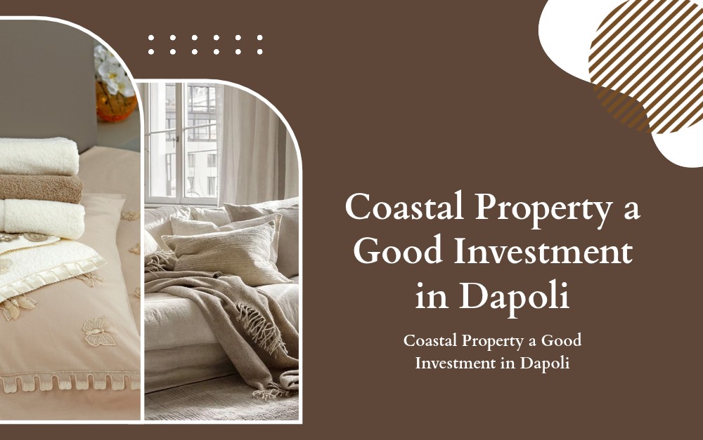 Is Coastal Property a Good Investment in Dapoli? Key Factors Every Buyer Should Know